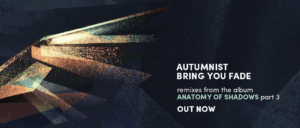 Autumnist - Bring You Fade (EP, remixes - digital)