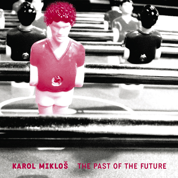 Karol Mikloš – The Past Of The Future